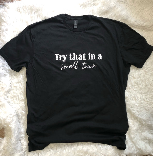 Try That in a Small Town Softstyle T-shirt